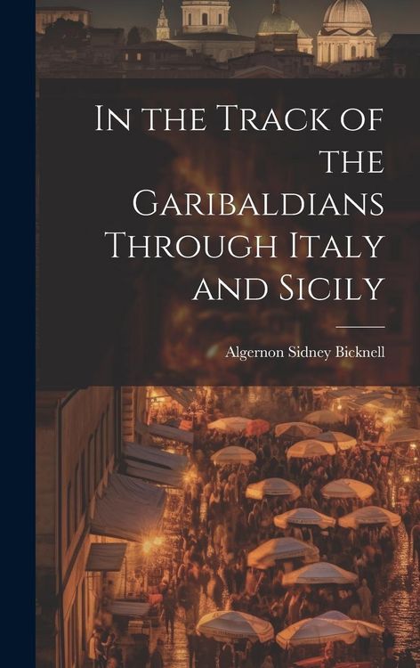 Produktbild: In the Track of the Garibaldians Through Italy and Sicily