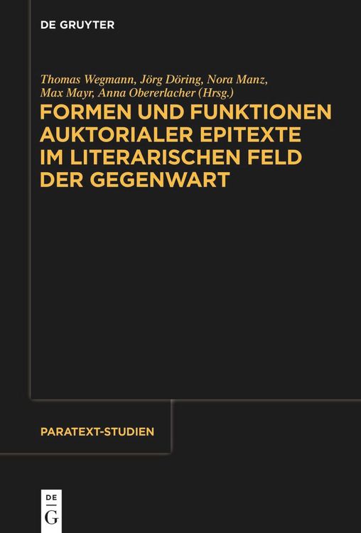 Produktbild: Formen und Funktionen auktorialer Epitexte im literarischen Feld der Gegenwart