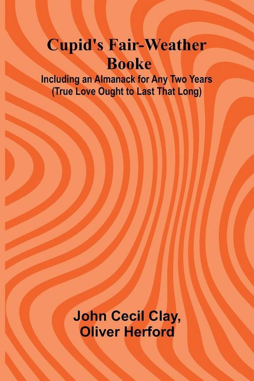 Produktbild: Cupid's Fair-Weather Booke; Including an Almanack for Any Two Years (True Love Ought to Last That Long)