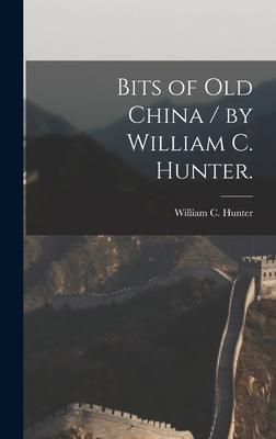 Produktbild: Bits of Old China / by William C. Hunter.