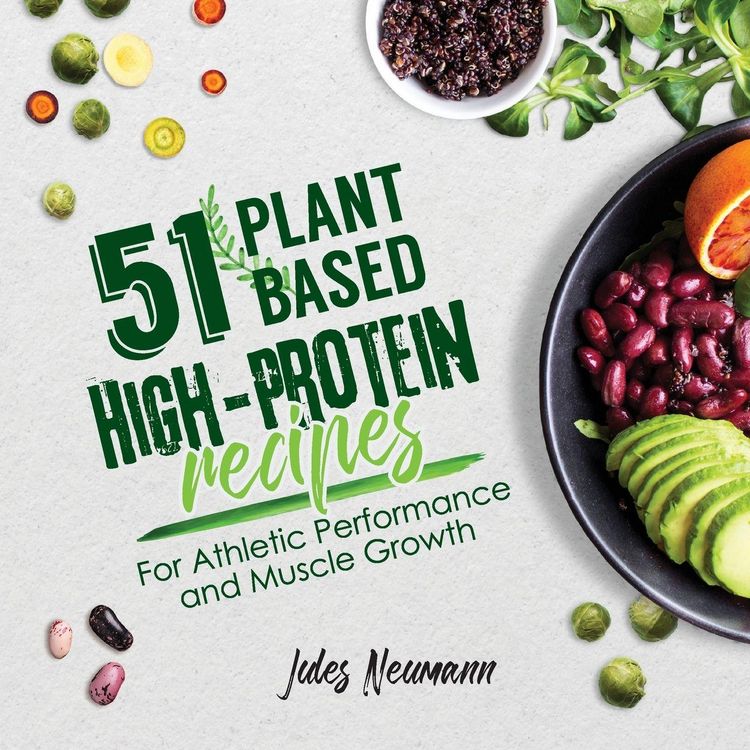 Produktbild: 51 Plant-Based High-Protein Recipes