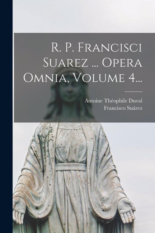 Produktbild: R. P. Francisci Suarez ... Opera Omnia, Volume 4...