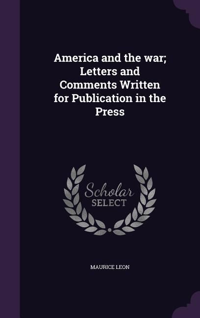 Produktbild: America and the war; Letters and Comments Written for Publication in the Press