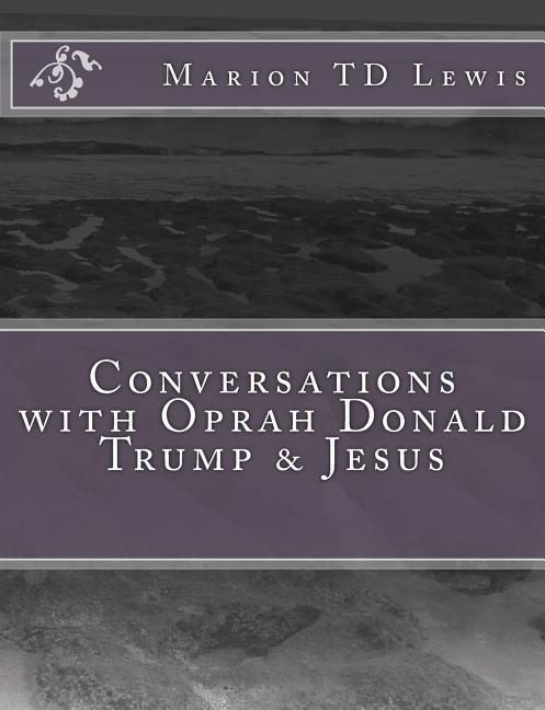 Produktbild: Conversations with Oprah Donald Trump & Jesus: How the Big Wigs Helped Me Turn a Midlife Crisis on its Nose