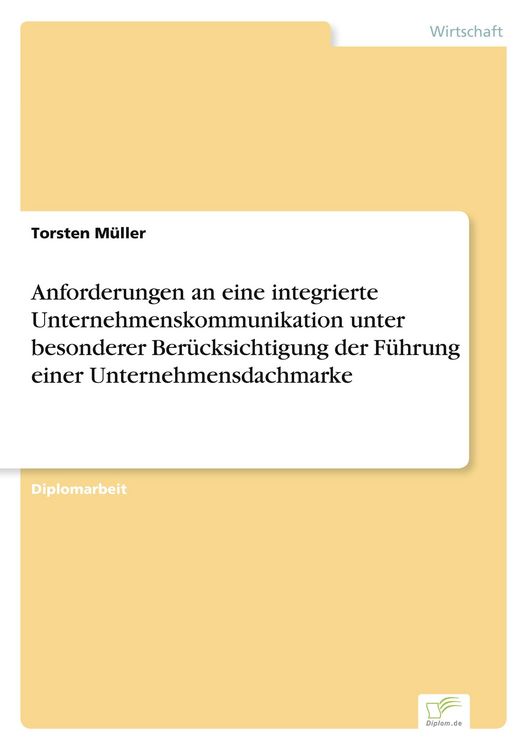 Produktbild: Anforderungen an eine integrierte Unternehmenskommunikation unter besonderer Ber&uuml;cksichtigung der F&uuml;hrung einer Unternehmensdachmarke
