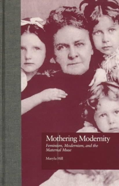 Produktbild: Mothering Modernity: Feminism, Modernism, and the Maternal Muse
