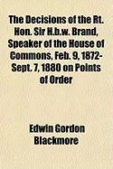 Produktbild: The Decisions of the Rt. Hon. Sir H.B.W. Brand, Speaker of the House of Commons, Feb. 9, 1872-Sept. 7, 1880 on Points of Order