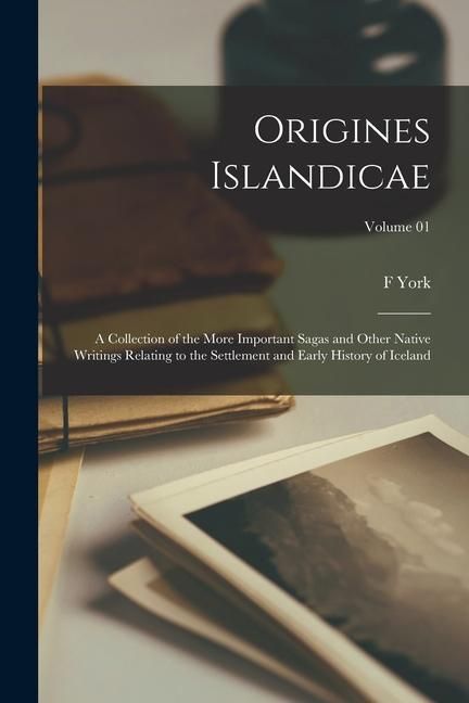 Produktbild: Origines Islandicae; a Collection of the More Important Sagas and Other Native Writings Relating to the Settlement and Early History of Iceland; Volum
