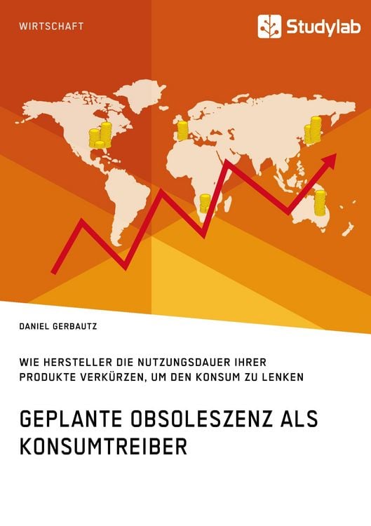 Produktbild: Geplante Obsoleszenz als Konsumtreiber. Wie Hersteller die Nutzungsdauer ihrer Produkte verk&uuml;rzen, um den Konsum zu lenken