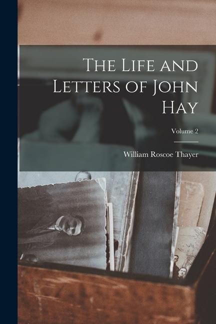 Produktbild: The Life and Letters of John Hay; Volume 2