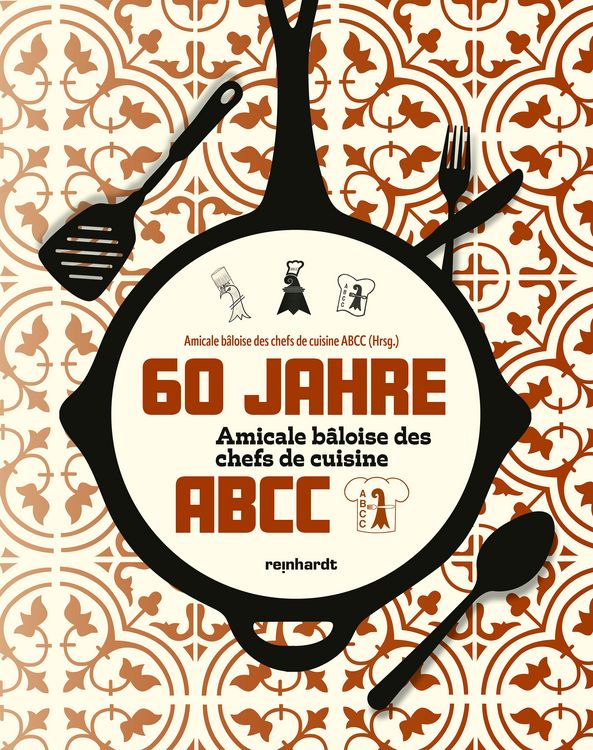 Produktbild: 60 Jahre Amicale b&acirc;loise des chefs de cuisine ABCC