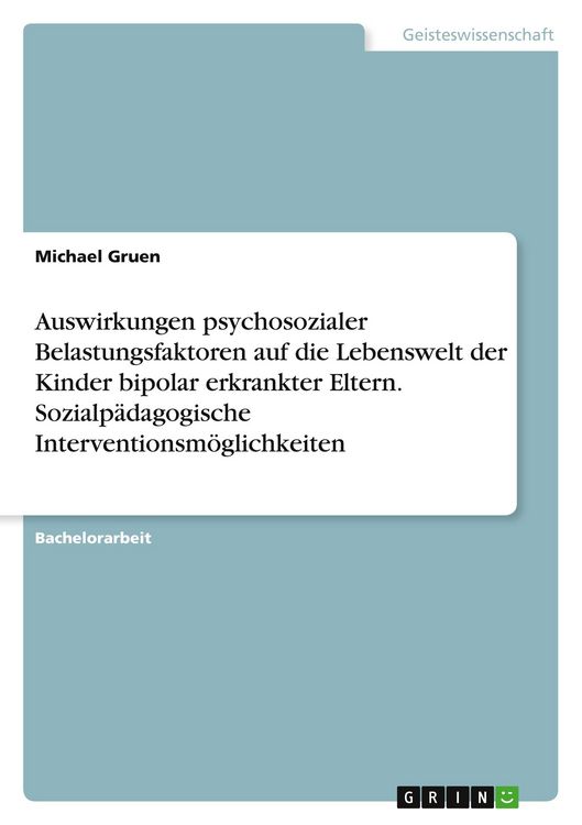 Produktbild: Auswirkungen psychosozialer Belastungsfaktoren auf die Lebenswelt der Kinder bipolar erkrankter Eltern. Sozialp&auml;dagogische Interventionsm&ouml;glichkeiten