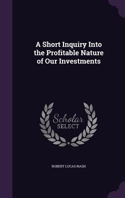 Produktbild: A Short Inquiry Into the Profitable Nature of Our Investments