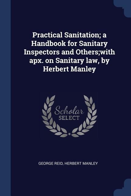 Produktbild: Practical Sanitation; a Handbook for Sanitary Inspectors and Others;with apx. on Sanitary law, by Herbert Manley