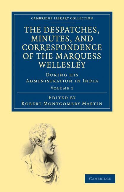 Produktbild: The Despatches, Minutes, and Correspondence of the Marquess Wellesley, K. G., During His Administration in India - Volume 1