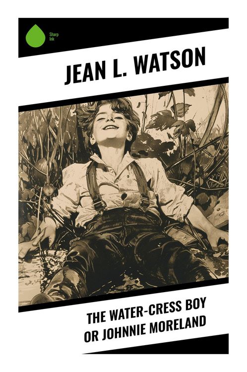 Produktbild: The Water-Cress Boy or Johnnie Moreland