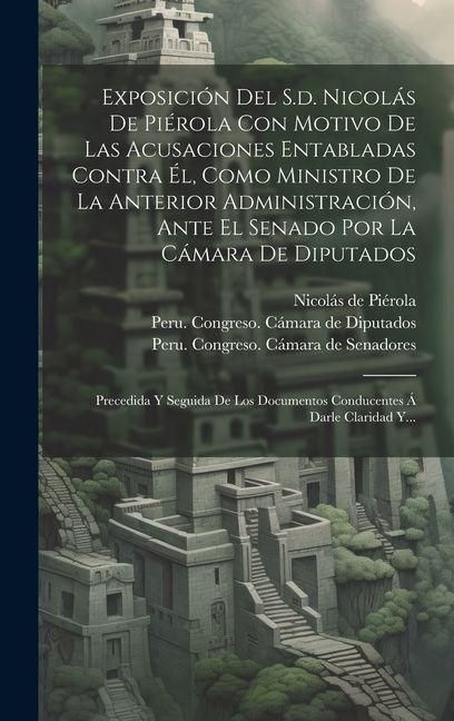 Produktbild: Exposici&oacute;n Del S.d. Nicol&aacute;s De Pi&eacute;rola Con Motivo De Las Acusaciones Entabladas Contra &Eacute;l, Como Ministro De La Anterior Administraci&oacute;n, Ante El Senado