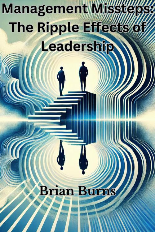Produktbild: Management Missteps: The Ripple Effects of Leadership Choices