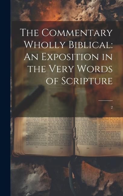 Produktbild: The Commentary Wholly Biblical: An Exposition in the Very Words of Scripture: 2