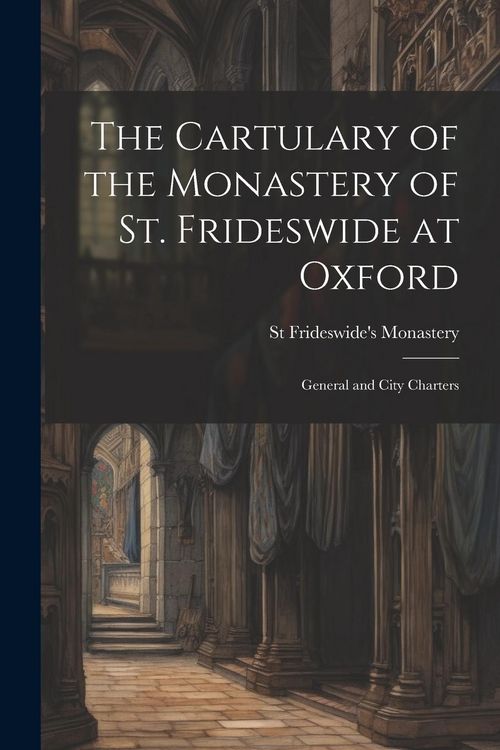 Produktbild: The Cartulary of the Monastery of St. Frideswide at Oxford: General and City Charters