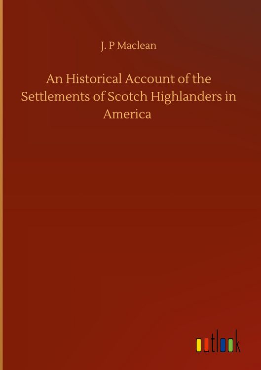 Produktbild: An Historical Account of the Settlements of Scotch Highlanders in America