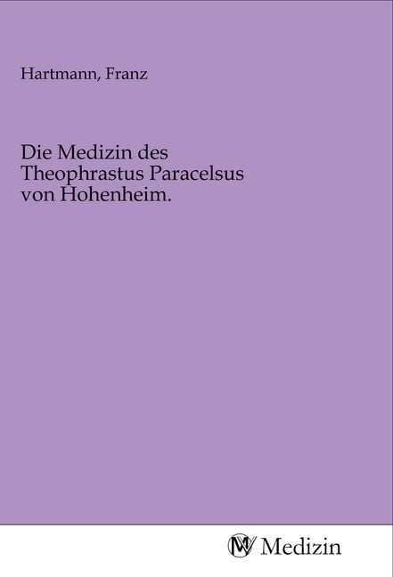 Produktbild: Die Medizin des Theophrastus Paracelsus von Hohenheim.