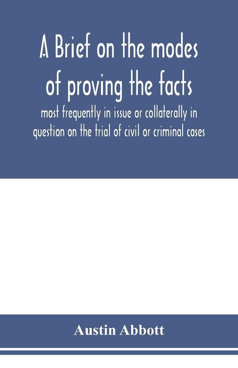 Produktbild: A brief on the modes of proving the facts most frequently in issue or collaterally in question on the trial of civil or criminal cases