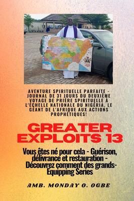 Produktbild: Greater Exploits - 13 - Aventure spirituelle parfaite - Journal de 31 jours du deuxi&egrave;me voyage