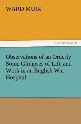 Produktbild: Observations of an Orderly Some Glimpses of Life and Work in an English War Hospital
