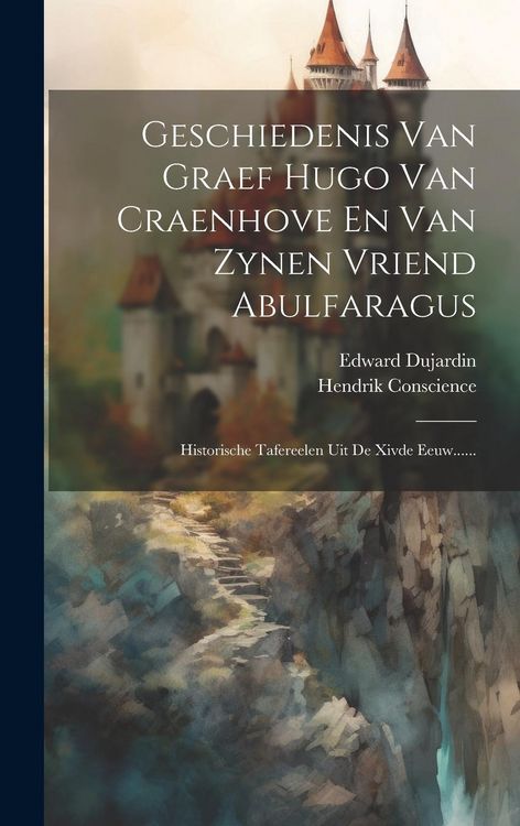 Produktbild: Geschiedenis Van Graef Hugo Van Craenhove En Van Zynen Vriend Abulfaragus: Historische Tafereelen Uit De Xivde Eeuw......