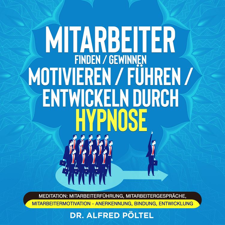 Produktbild: Mitarbeiter finden / gewinnen / motivieren / f&uuml;hren / entwickeln durch Hypnose