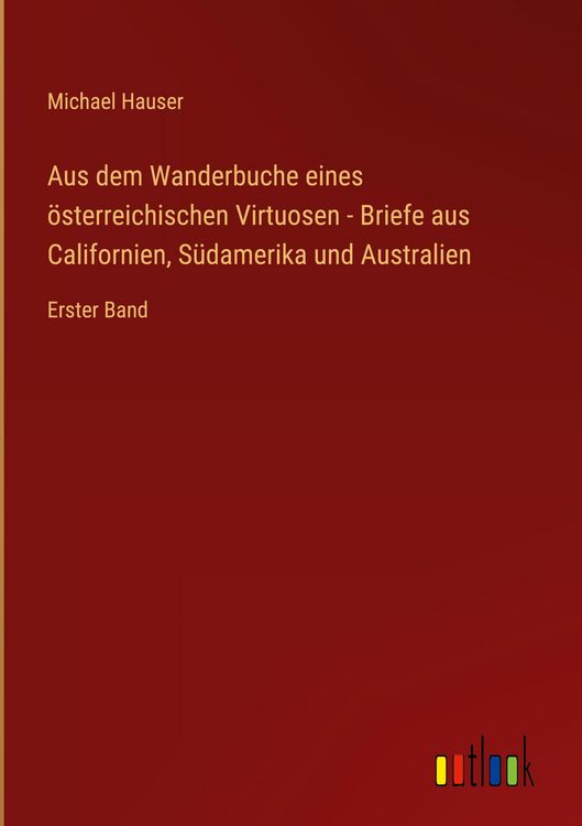 Produktbild: Aus dem Wanderbuche eines &ouml;sterreichischen Virtuosen - Briefe aus Californien, S&uuml;damerika und Australien