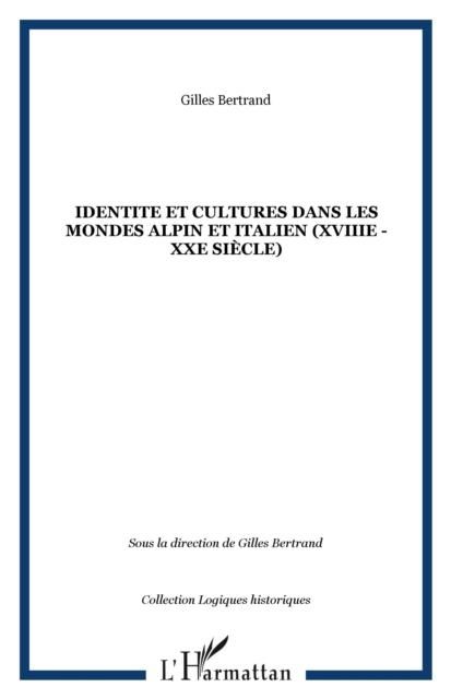 Produktbild: Identite Et Cultures Dans Les Mondes Alpin Et Italien (xviiie - Xxe Siecle)