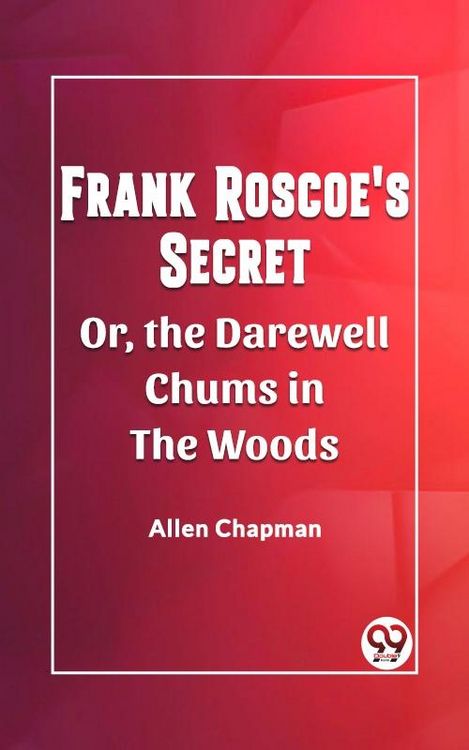 Produktbild: Frank Roscoe's Secret Or, the Darewell Chums in the Woods