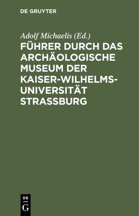 Produktbild: F&uuml;hrer durch das Arch&auml;ologische Museum der Kaiser-Wilhelms-Universit&auml;t Strassburg