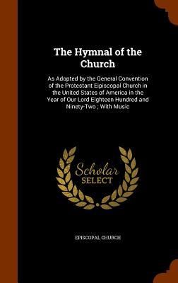 Produktbild: The Hymnal of the Church: As Adopted by the General Convention of the Protestant Eipiscopal Church in the United States of America in the Year o