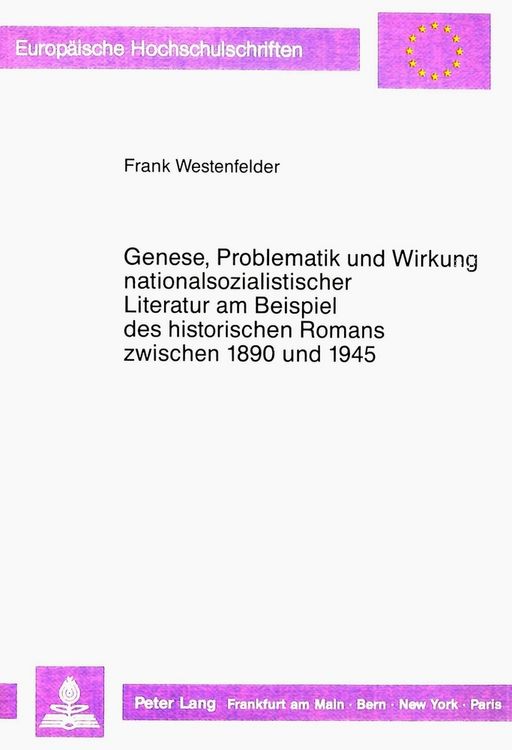 Produktbild: Genese, Problematik und Wirkung nationalsozialistischer Literatur am Beispiel des historischen Romans zwischen 1890 und 1945