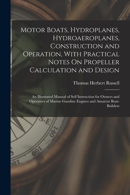 Produktbild: Motor Boats, Hydroplanes, Hydroaeroplanes, Construction and Operation, With Practical Notes On Propeller Calculation and Design: An Illustrated Manual
