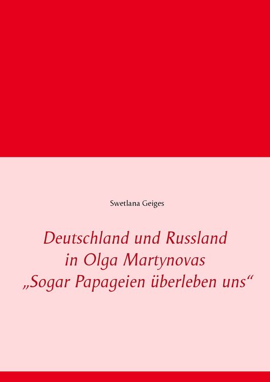 Produktbild: Deutschland und Russland in Olga Martynovas &bdquo;Sogar Papageien &uuml;berleben uns&ldquo;