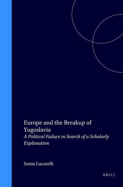 Produktbild: Europe and the Breakup of Yugoslavia:A Political Failure in Search of a Scholarly Explanation