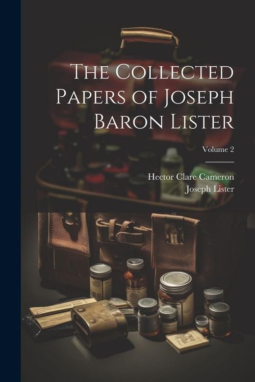 Produktbild: The Collected Papers of Joseph Baron Lister; Volume 2