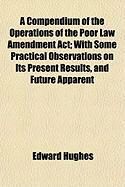 Produktbild: A Compendium of the Operations of the Poor Law Amendment ACT; With Some Practical Observations on Its Present Results, and Future Apparent