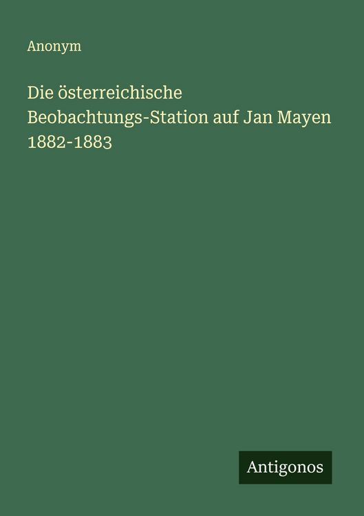 Produktbild: Die &ouml;sterreichische Beobachtungs-Station auf Jan Mayen 1882-1883