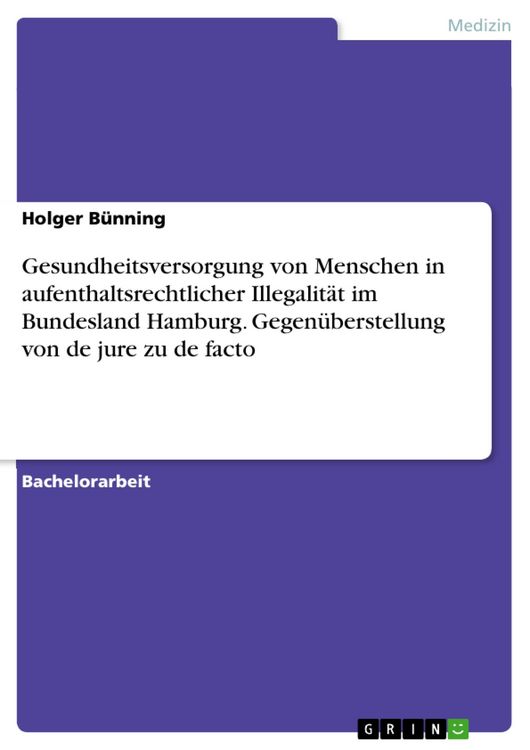Produktbild: Gesundheitsversorgung von Menschen in aufenthaltsrechtlicher Illegalit&auml;t im Bundesland Hamburg. Gegen&uuml;berstellung von de jure zu de facto