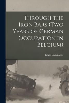 Produktbild: Through the Iron Bars (Two Years of German Occupation in Belgium)