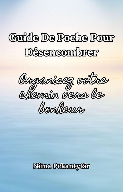 Produktbild: Guide de poche pour d&eacute;sencombrer Organisez votre chemin vers le bonheur