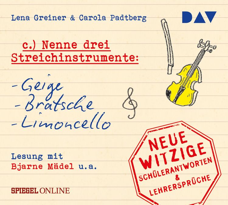 Produktbild: &raquo;Nenne drei Streichinstrumente: Geige, Bratsche, Limoncello&laquo;. Neue witzige Sch&uuml;lerantworten & Lehrerspr&uuml;che