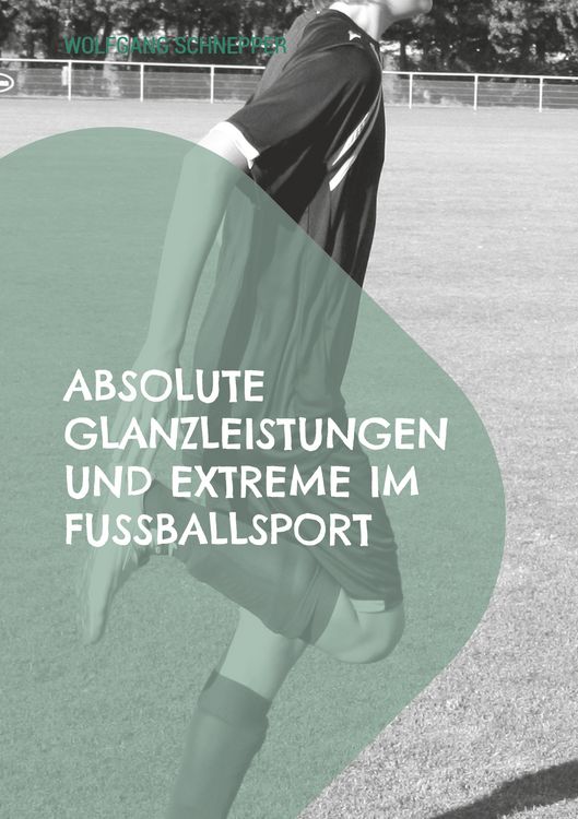 Produktbild: Absolute Glanzleistungen und Extreme im Fu&szlig;ballsport