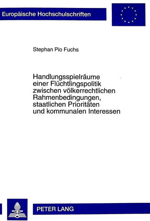 Produktbild: Handlungsspielr&auml;ume einer Fl&uuml;chtlingspolitik zwischen v&ouml;lkerrechtlichen Rahmenbedingungen, staatlichen Priorit&auml;ten und kommunalen Interessen