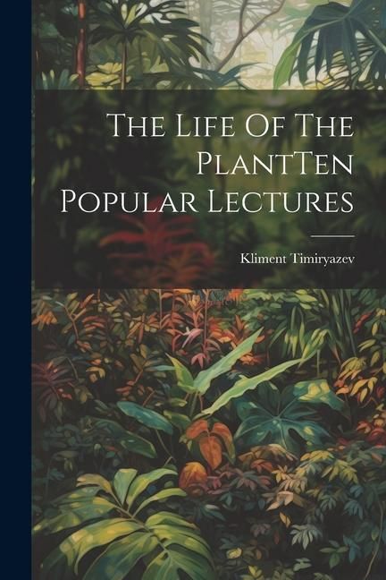 Produktbild: The Life Of The PlantTen Popular Lectures